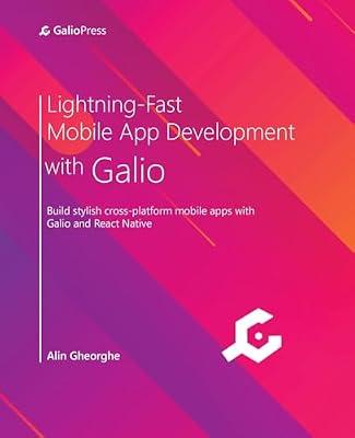 Lightning-Fast Mobile App Development with Galio: Build stylish cross-platform mobile apps with Galio and React Native by Gheorghe, Alin | Paperback | Computers
