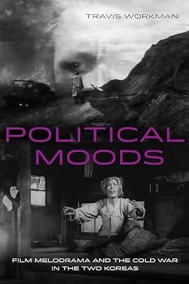 Political Moods: Film Melodrama and the Cold War in the Two Koreas: 4 (Global Korea) by Workman, Travis | Paperback | Films
