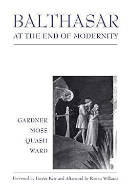 Balthasar at the End of Modernity by Gardner, Lucy; Ward, Prof. Graham; Moss, David; Quash, Ben | Paperback | Religion