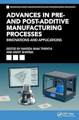 Advances in Pre- and Post-Additive Manufacturing Processes: Innovations and Applications (Innovations in Smart Manufacturing for Long-Term Development and Growth) | Hardcover | 3D Printing