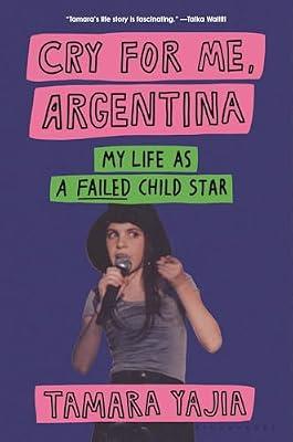Cry for Me, Argentina: My Life As a Failed Child Star by Yajia, Tamara | Hardcover | Biography & Autobiography