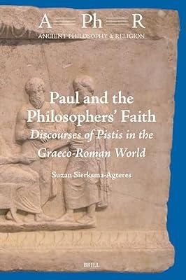 Paul and the Philosophers Faith: Discourses of Pistis in the Graeco-roman World: 12 (Ancient Philosophy & Religion, 12) by Sierksma-agteres, Suzan | Hardcover | Religion