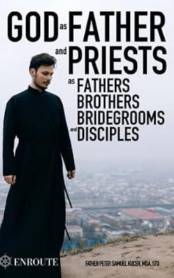 God as Father and Priests as Fathers, Brothers, Bridegrooms and Disciples by Kucer Msa, Peter Samuel | Paperback | Roman Catholicism