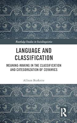 Language and Classification: Meaning-Making in the Classification and Categorization of Ceramics (Routledge Studies in Sociolinguistics, 20) by Burkette, Allison | Hardcover | Language Arts & Disciplines