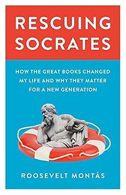 Rescuing Socrates: How the Great Books Changed My Life and Why They Matter for a New Generation by Montás, Roosevelt | Hardcover | Education