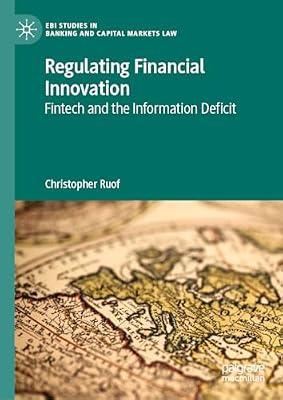 Regulating Financial Innovation: Fintech and the Information Deficit (EBI Studies in Banking and Capital Markets Law) by Christopher Ruof | Hardcover | Finance