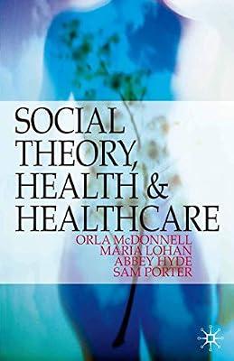 Social Theory, Health and Healthcare by McDonnell, Orla; Lohan, Maria; Porter, Sam; Hyde, Abbey | Paperback | Nursing