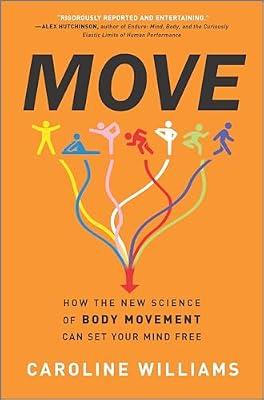 Move: How the New Science of Body Movement Can Set Your Mind Free by Williams, Caroline | Hardcover | Science