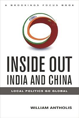 Inside Out India and China: Local Politics Go Global (Brookings Focus Book) by Antholis, William | Hardcover | Political Science