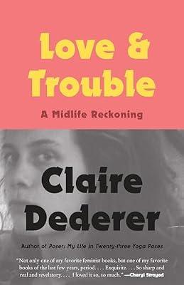Love and Trouble: A Midlife Reckoning by Dederer, Claire | Paperback | Biography & Autobiography