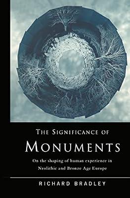 The Significance of Monuments: On the Shaping of Human Experience in Neolithic and Bronze Age Europe by Bradley, Richard | Hardcover | Social Science