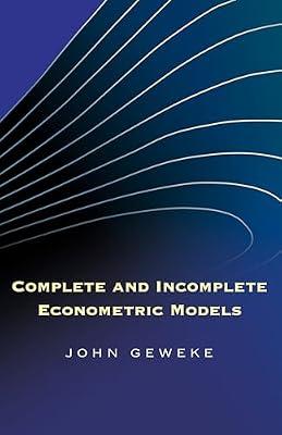 Complete and Incomplete Econometric Models (The Econometric and Tinbergen Institutes Lectures) by Geweke, John | Hardcover | Business & Economics