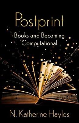 Postprint: Books and Becoming Computational (The Wellek Library Lectures) by Hayles, N. Katherine | Paperback | Literary Criticism