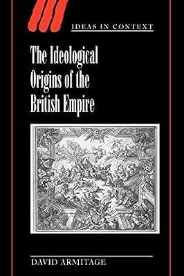 The Ideological Origins of the British Empire: 59 (Ideas in Context, Series Number 59) by Armitage, David | Paperback | Political Science