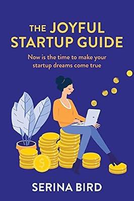 The Joyful Startup Guide: Now is the time to make your startup dreams come true by Bird, Serina | Paperback | Entrepreneurship