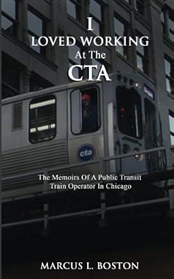 I Loved Working at the CTA: The Memoirs of a Public Transit Train Operator in Chicago by Boston, Marcus L | Paperback | Memoirs