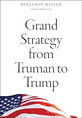 Grand Strategy from Truman to Trump by Rubinovitz, Ziv; Miller, Benjamin | Paperback | Usa