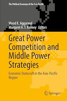 Great Power Competition and Middle Power Strategies: Economic Statecraft in the Asia-Pacific Region (The Political Economy of the Asia Pacific) | Hardcover | International Relations