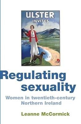 Regulating Sexuality: Women in Twentieth-Century Northern Ireland by Mccormick, Leanne | Hardcover | History