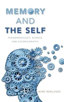 Memory and the Self: Phenomenology, Science and Autobiography by Mark Rowlands | Hardcover | Science