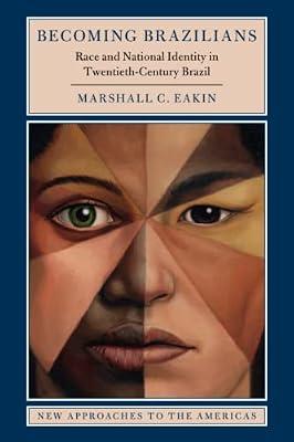 Becoming Brazilians: Race and National Identity in Twentieth-Century Brazil (New Approaches to the Americas) by Eakin, Marshall C. | Paperback | History