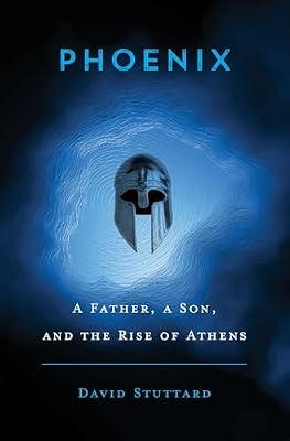 Phoenix: A Father, a Son, and the Rise of Athens by Stuttard, David | Hardcover | Ancient History: To C 500 Ce