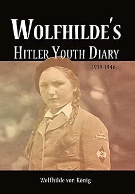 Wolfhilde's Hitler Youth Diary 1939-1946 by Von K Nig, Wolfhilde | Hardcover | Biography: General