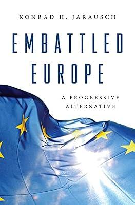 Embattled Europe: A Progressive Alternative by Jarausch, Konrad H. | Hardcover | 20Th Century History: C 1900 To C 2000