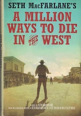Seth MacFarlane's A Million Ways to Die in the West: A Novel by MacFarlane, Seth | Hardcover