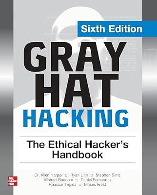 Gray Hat Hacking: The Ethical Hacker's Handbook, Sixth Edition by Tejeda, Huascar; Sims, Stephen; Baucom, Michael; Harper, Allen; Linn, Ryan | Paperback | Computers
