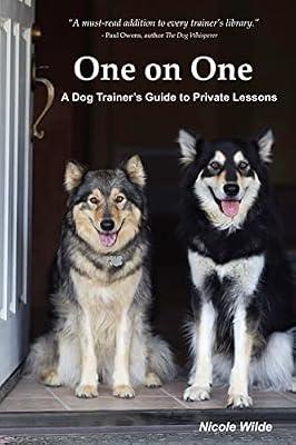 One on One: A Dog Trainers Guide to Private Training by Wilde, Nicole | Paperback | Dog Obedience & Training