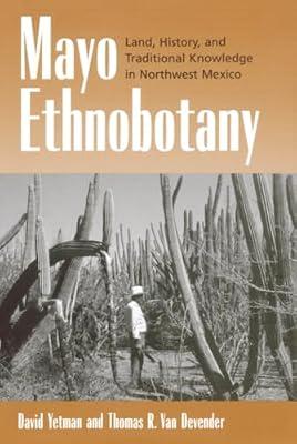 Mayo Ethnobotany: Land, History, and Traditional Knowledge in Northwest Mexico by Yetman, David; Van Devender, Thomas R. | Hardcover | Social Science