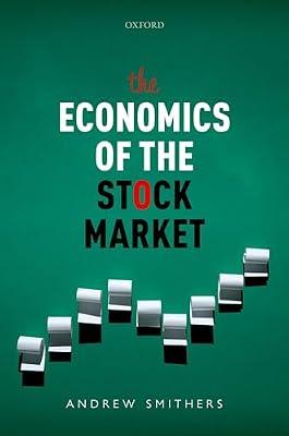 THE ECONOMICS OF THE STOCK MARKET by Smithers, Andrew | Hardcover | Business & Economics