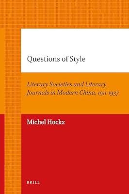 Questions of Style: Literary Societies and Literary Journals in Modern China 1911-1937: 2 (Brill's Paperback Collection) by Hockx, Michel | Paperback | Literary Criticism