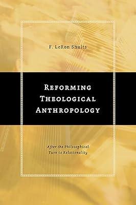 Reforming Theological Anthropology: After the Philosophical Turn to Relationality by Shults, F. Leron | Paperback | Religion