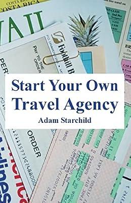 Start Your Own Travel Agency by Starchild, Adam | Paperback | Business & Economics