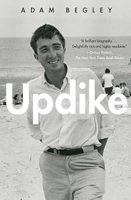 Updike: The Intimate Biography of Pulitzer Prize Winner John ―A Complex Literary Master by Adam Begley | Paperback | Biography & Autobiography