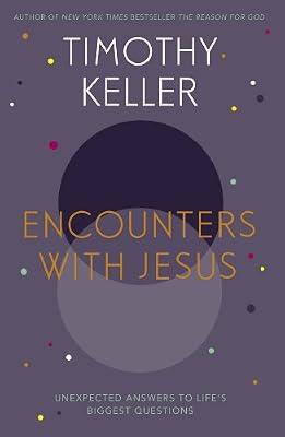 Encounters With Jesus: Unexpected Answers to Life's Biggest Questions by Keller, Timothy | Hardcover | Christian Life & Practice
