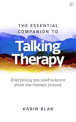 The Essential Companion to Talking Therapy: Everything you need to know about the therapy journey by Blak, Karin | Paperback | Psychology