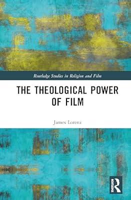 The Theological Power of Film (Routledge Studies in Religion and Film) by Lorenz, James | Hardcover | Philosophy: Aesthetics