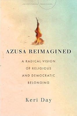 Azusa Reimagined: A Radical Vision of Religious and Democratic Belonging (Encountering Traditions) by Day, Keri | Paperback | Religion