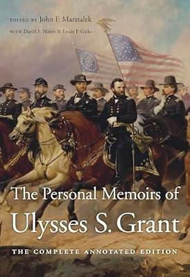 The Personal Memoirs of Ulysses S. Grant: The Complete Annotated Edition by Grant, Ulysses S.; Nolen, David S.; Marszalek, John F.; Gallo, Louie P.; Williams, Frank J. | Hardcover | American Civil War
