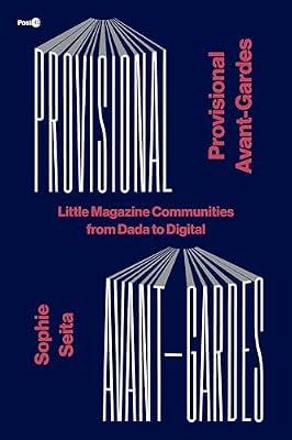 Provisional Avant-Gardes: Little Magazine Communities from Dada to Digital (Post*45) by Seita, Sophie | Hardcover | Art & Design Styles: C 1900 To C 1960