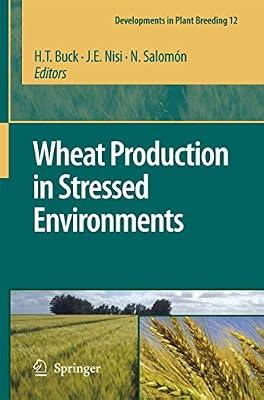 Wheat Production in Stressed Environments: Proceedings of the 7th International Wheat Conference, 27 November - 2 December 2005, Mar del Plata, Argentina: 12 (Developments in Plant Breeding) | Hardcover | Cereal Crops