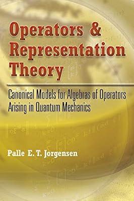 OPERATORS AND REPRESENTATION THEORY: CANONICAL MODELS FOR ALGEBRAS OF OPERATORS ARISING IN QUANTUM MECHANICS by Jorgensen, Palle E. T. | Paperback | Mathematics
