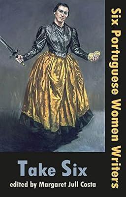T Take Six (Six Portuguese Women Writers): 1 by Correia, Helia; Gersao, Teolinda; Jorge, Lidia; Bessa-Luis, Agustina; de Carvalho, Maria Judite; de Mello Breyner Andresen, Sophia | Paperback | Modern & Contemporary Fiction (Post C 1945)