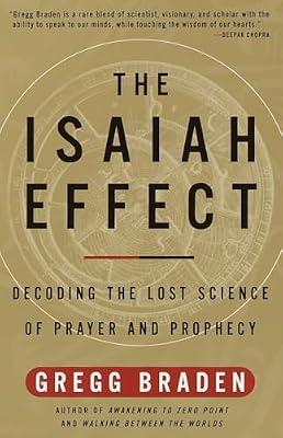 The Isaiah Effect: Decoding the Lost Science of Prayer and Prophecy by Braden, Gregg | Paperback | Body