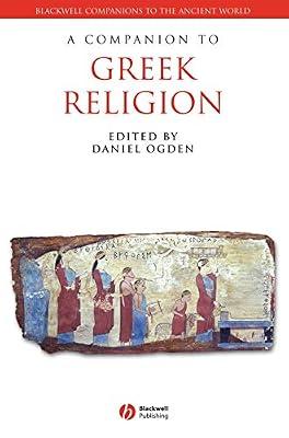 A Companion to Greek Religion: 27 (Blackwell Companions to the Ancient World) by OGDEN | Hardcover | Religion