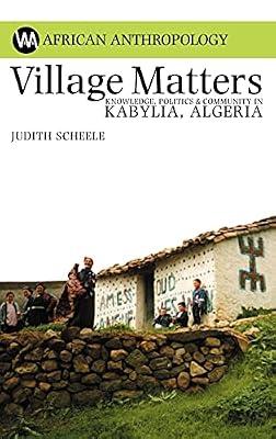 Village Matters – Knowledge, Politics and Community in Kabylia, Algeria (African Anthropology) by Scheele, Judith | Hardcover | Regional Studies