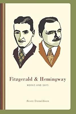 Fitzgerald and Hemingway: Works and Days by Donaldson, Scott | Hardcover | Literature & Literary Studies